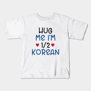 Hug Me I'm Half Korean Kids T-Shirt
